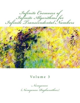portada Infinite Cosmoses Of Infinite Algorithms for Infinite Transcendental Numbers: Volume 3 (en Inglés)