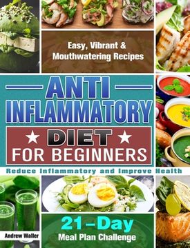 portada Anti-Inflammatory Diet for Beginners: 21-Day Meal Plan Challenge - Easy, Vibrant & Mouthwatering Recipes - Reduce Inflammatory and Improve Health (en Inglés)