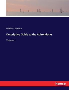 portada Descriptive Guide to the Adirondacks: Volume 1 (in English)