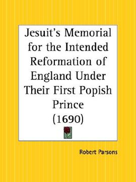 portada jesuit's memorial for the intended reformation of england under their first popish prince (en Inglés)