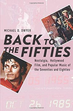 portada Back to the Fifties: Nostalgia, Hollywood Film, and Popular Music of the Seventies and Eighties (Oxford Music (en Inglés)