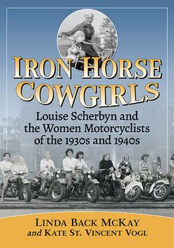 portada Iron Horse Cowgirls: Louise Scherbyn and the Women Motorcyclists of the 1930s and 1940s (en Inglés)
