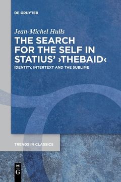 portada The Search for the Self in Statius' â ºThebaidâ ¹: Identity, Intertext and the Sublime (Trends in Classics - Supplementary Volumes) [Soft Cover ] (en Inglés)