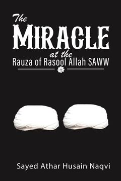 portada The Miracle at the Rauza of Rasool Allah Saww (en Inglés)