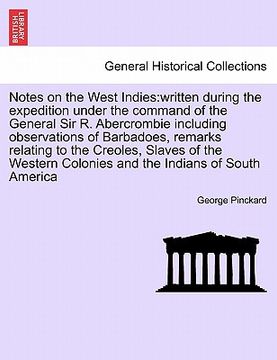 portada notes on the west indies: written during the expedition under the command of the general sir r. abercrombie including observations of barbadoes, (en Inglés)