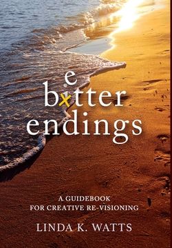 portada Better Endings: A Guidebook for Creative Re-Visioning (en Inglés)