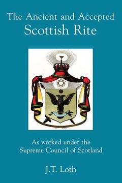 portada The Ancient and Accepted Scottish Rite: As worked under the Supreme Council of Scotland