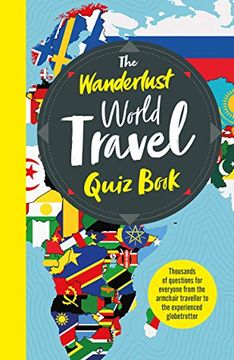 portada The Wanderlust World Travel Quiz Book: Thousands of Trivia Questions to Test Globe-Trotters (en Inglés)