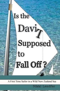 portada Is the Davit Supposed to Fall Off?: A First Time Sailor in a Wild New Zealand Sea (en Inglés)