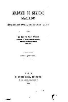 portada Madame de Sévigné malade, étude historique et médicale (in French)