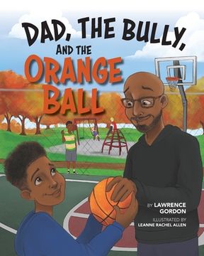 portada Dad, the Bully, and the Orange Ball (en Inglés)