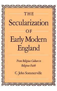 portada The Secularization of Early Modern England: From Religious Culture to Religious Faith (en Inglés)