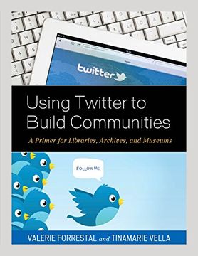 portada Using Twitter to Build Communities: A Primer for Libraries, Archives, and Museums 