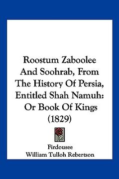 portada roostum zaboolee and soohrab, from the history of persia, entitled shah namuh: or book of kings (1829) (en Inglés)