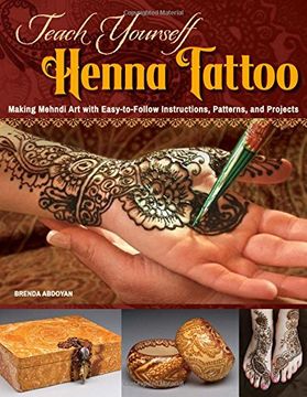 portada Teach Yourself Henna Tattoo: Making Mehndi art With Easy-To-Follow Instructions, Patterns, and Projects 