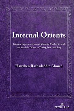 portada Internal Orients: Literary Representations of Colonial Modernity and the Kurdish 'Other' in Turkey, Iran, and Iraq (en Inglés)