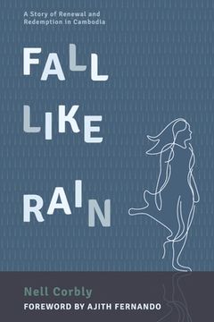portada Fall Like Rain: A Story of Renewal and Redemption in Cambodia