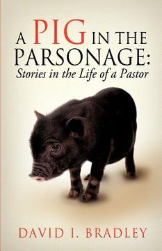portada a pig in the parsonage: stories in the life of a pastor (en Inglés)