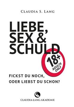 portada Liebe, sex & Schuld - Fickst du Noch Oder Liebst du Schon? (en Alemán)