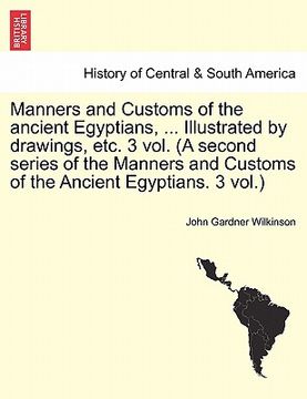portada manners and customs of the ancient egyptians, ... illustrated by drawings, etc. 3 vol. (a second series of the manners and customs of the ancient egyp (en Inglés)