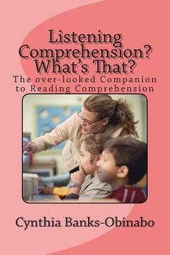 portada Listening Comprehension? What's That?: The over-looked Companion to Reading Comprehension (en Inglés)