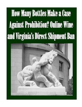 portada How Many Bottles Make a Case Against Prohibition? Online Wine and Virginia's Direct Shipment Ban (en Inglés)