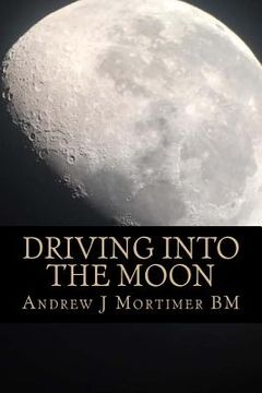 portada Driving Into The Moon: A Poetic Journey Into Life (en Inglés)