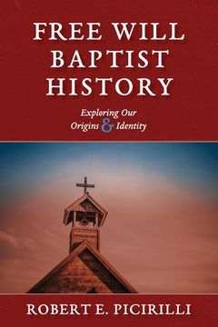 portada Free Will Baptist History: Exploring Our Origins & Identity (en Inglés)