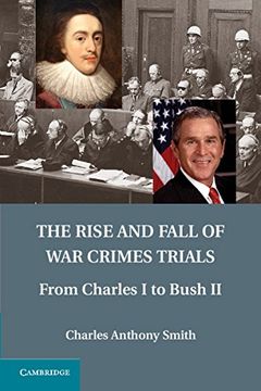 portada The Rise and Fall of war Crimes Trials: From Charles i to Bush ii (in English)