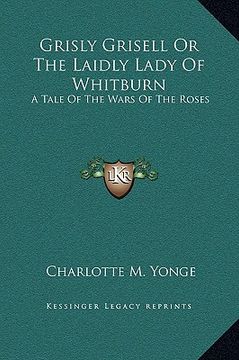 portada grisly grisell or the laidly lady of whitburn: a tale of the wars of the roses (in English)