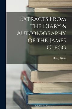 portada Extracts From the Diary & Autobiography of the James Clegg (en Inglés)