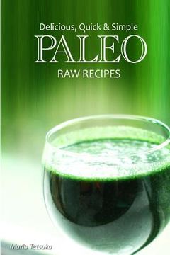 portada Delicious, Quick & Simple Paleo Raw Recipes (en Inglés)
