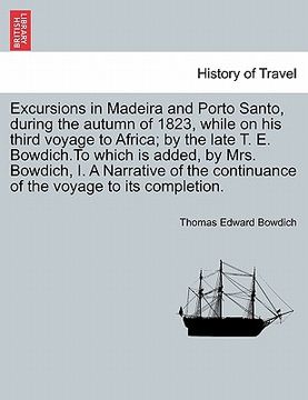 portada excursions in madeira and porto santo, during the autumn of 1823, while on his third voyage to africa; by the late t. e. bowdich.to which is added, by