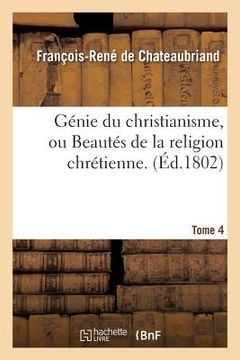 portada Génie Du Christianisme, Ou Beautés de la Religion Chrétienne. Tome 4 (en Francés)