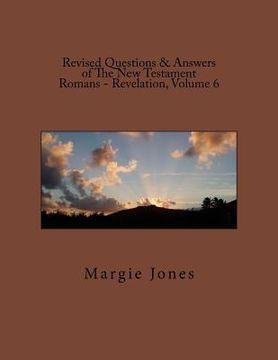 portada Revised Questions & Answers of The New Testament Romans - Revelation, Volume 6 (en Inglés)