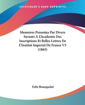 portada Memoires Presentes Par Divers Savants A L'Academie Des Inscriptions Et Belles Lettres De L'Institut Imperial De France V5 (1865) (en Francés)