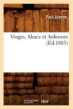 portada Vosges, Alsace Et Ardennes (Éd.1883) (in French)