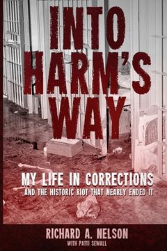 portada Into Harm's Way: My life in Corrections - and the historic riot that nearly ended it (en Inglés)