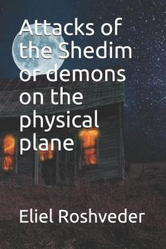 portada Attacks of the Shedim or demons on the physical plane (en Inglés)