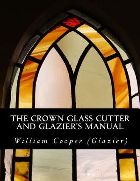 portada The Crown Glass Cutter and Glazier's Manual