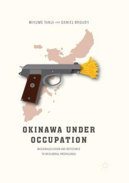 portada Okinawa Under Occupation: McDonaldization and Resistance to Neoliberal Propaganda (en Inglés)