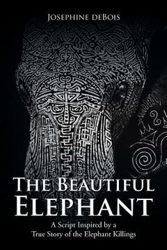 portada The Beautiful Elephant: A Script Inspired by a True Story of the Elephant Killings (en Inglés)