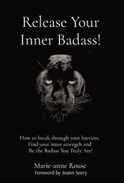 portada Release Your Inner Badass!: How to break through your barriers, Find your inner strength and Be the Badass You Truly Are! (en Inglés)