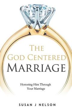 portada The God Centered Marriage: Honoring Him Through Your Marriage (en Inglés)