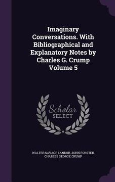 portada Imaginary Conversations. With Bibliographical and Explanatory Notes by Charles G. Crump Volume 5