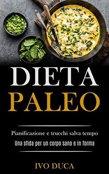 portada Dieta Paleo: Pianificazione e Trucchi Salva Tempo (Una Sfida per un Corpo Sano e in Forma) (in Italian)