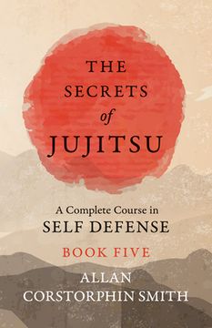 portada The Secrets of Jujitsu - A Complete Course in Self Defense - Book Five (en Inglés)