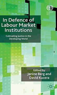 portada In Defence of Labour Market Institutions: Cultivating Justice in the Developing World (International Labour Organization) (en Inglés)