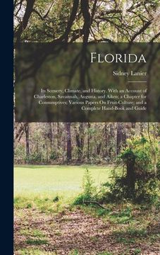 portada Florida: Its Scenery, Climate, and History. With an Account of Charleston, Savannah, Augusta, and Aiken; a Chapter for Consumpt