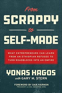portada From Scrappy to Self-Made: What Entrepreneurs can Learn From an Ethiopian Refugee to Turn Roadblocks Into an Empire 